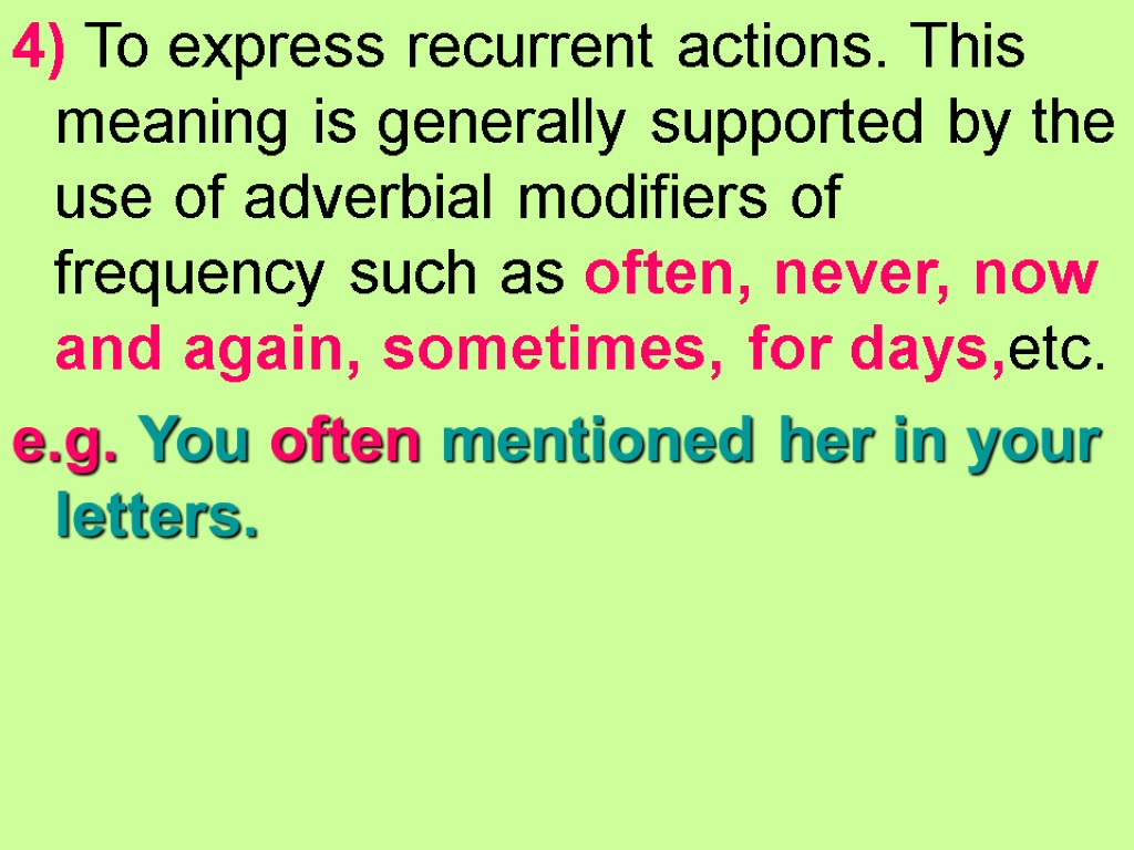 4) To express recurrent actions. This meaning is generally supported by the use of